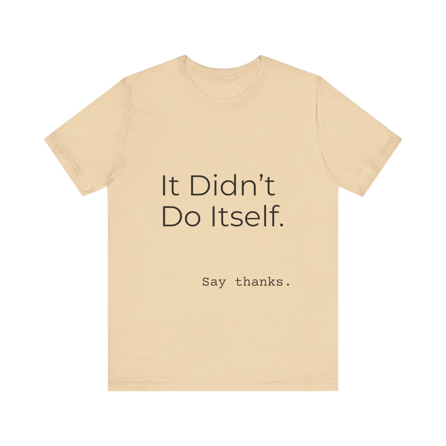 "It Didn't Do Itself" Funny Appreciation Shirt – Thank You Gift, Unisex Minimalist Tee for Mom, Dad, Roommate, Teacher