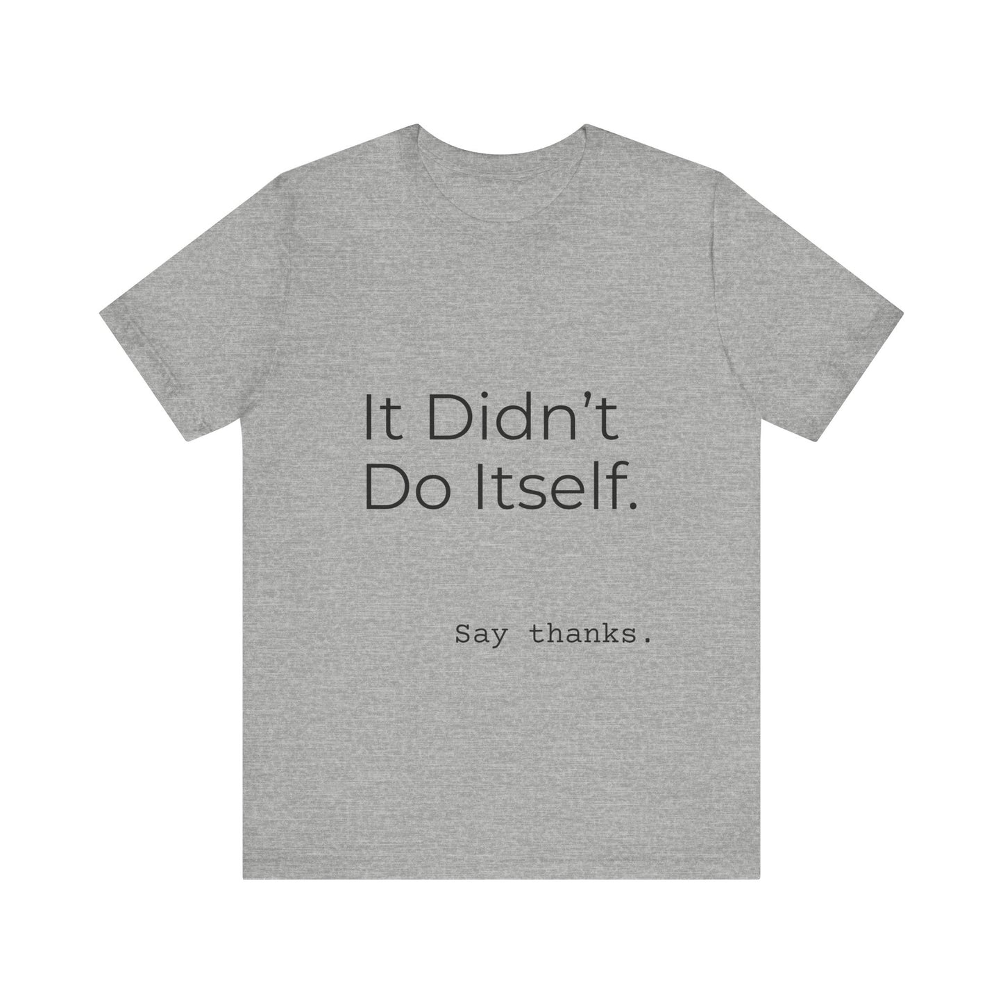 "It Didn't Do Itself" Funny Appreciation Shirt – Thank You Gift, Unisex Minimalist Tee for Mom, Dad, Roommate, Teacher