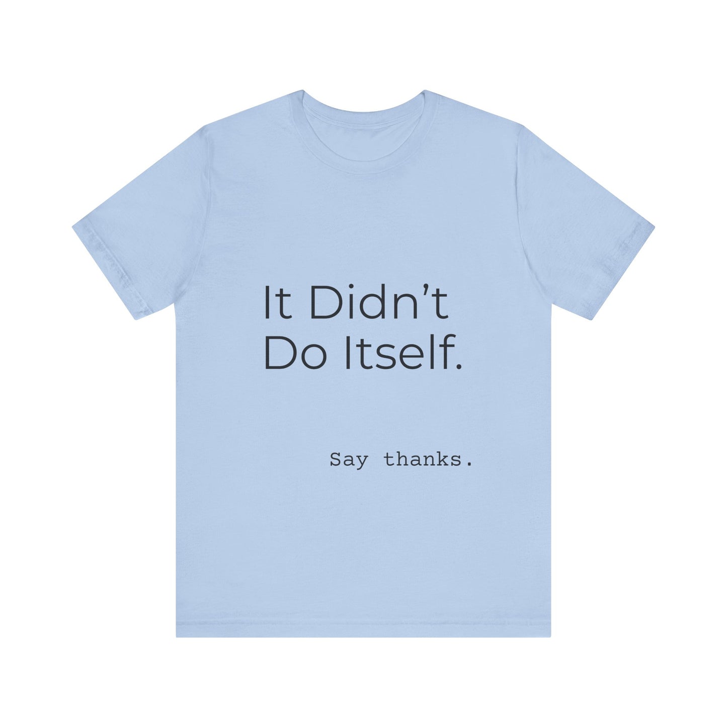 "It Didn't Do Itself" Funny Appreciation Shirt – Thank You Gift, Unisex Minimalist Tee for Mom, Dad, Roommate, Teacher