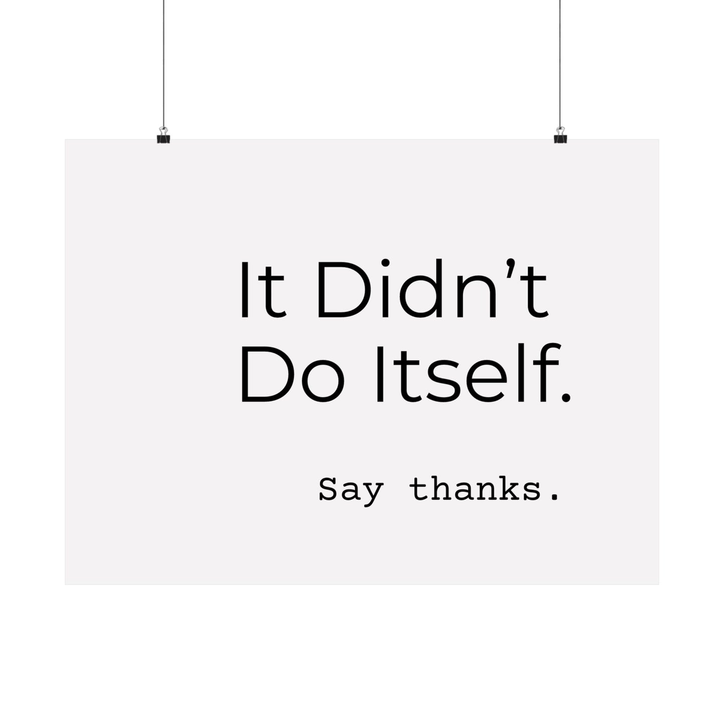"It Didn’t Do Itself." Satin Posters, Motivational Wall Art, Office Decor, Inspirational Print, Home Gallery Decor, Unique Gift Idea, Minimalist Design