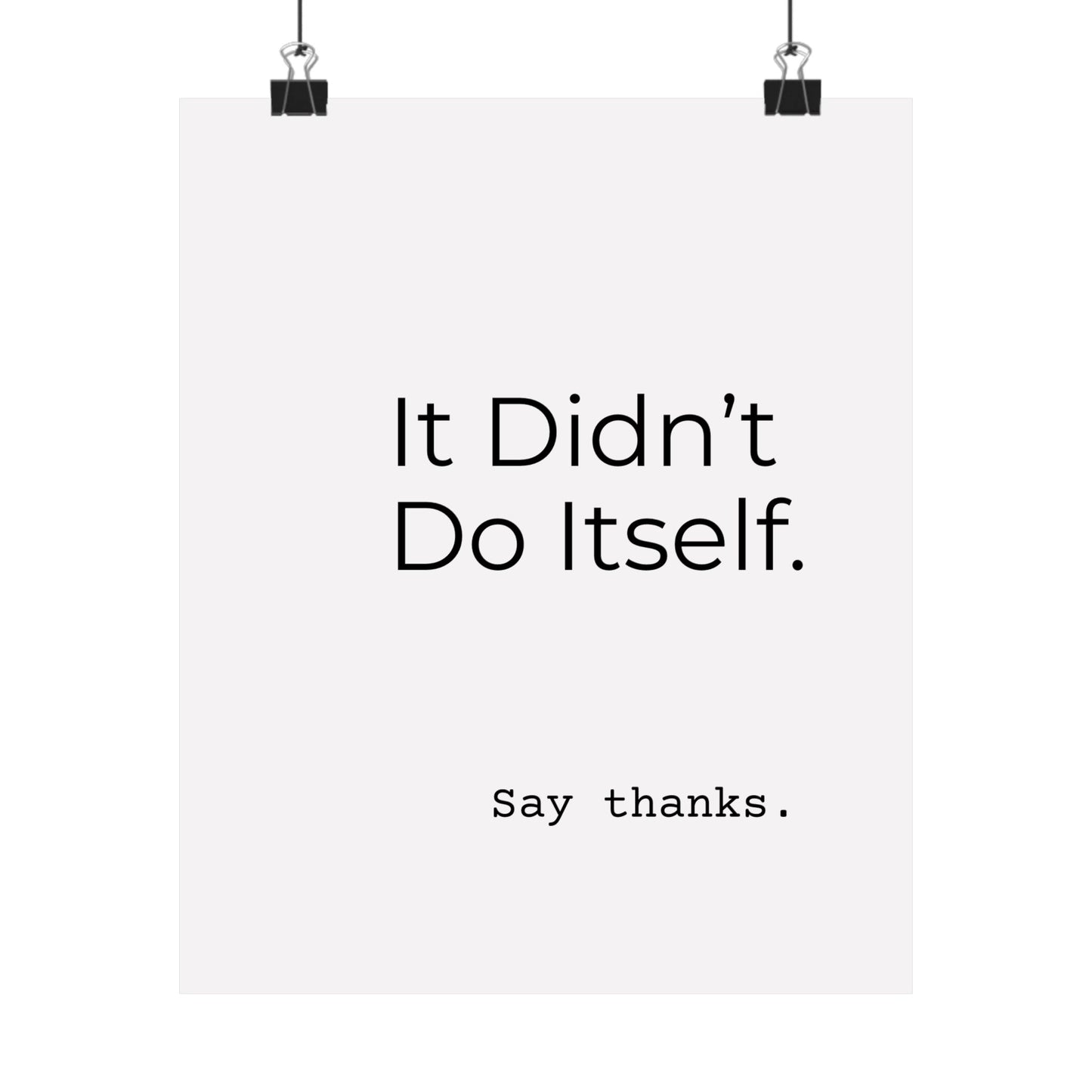 "It Didn’t Do Itself." Satin Posters, Motivational Wall Art, Office Decor, Inspirational Print, Home Gallery Decor, Unique Gift Idea, Minimalist Design