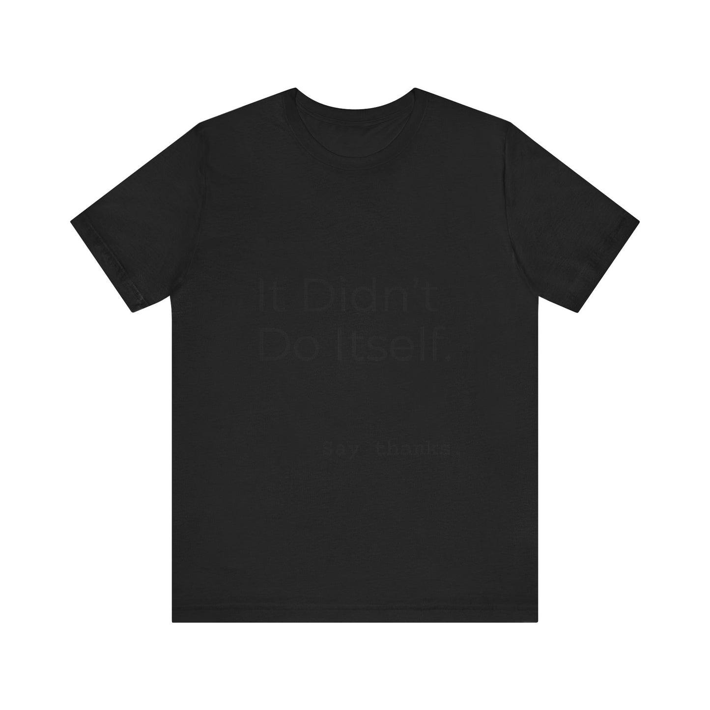 "It Didn't Do Itself" Funny Appreciation Shirt – Thank You Gift, Unisex Minimalist Tee for Mom, Dad, Roommate, Teacher