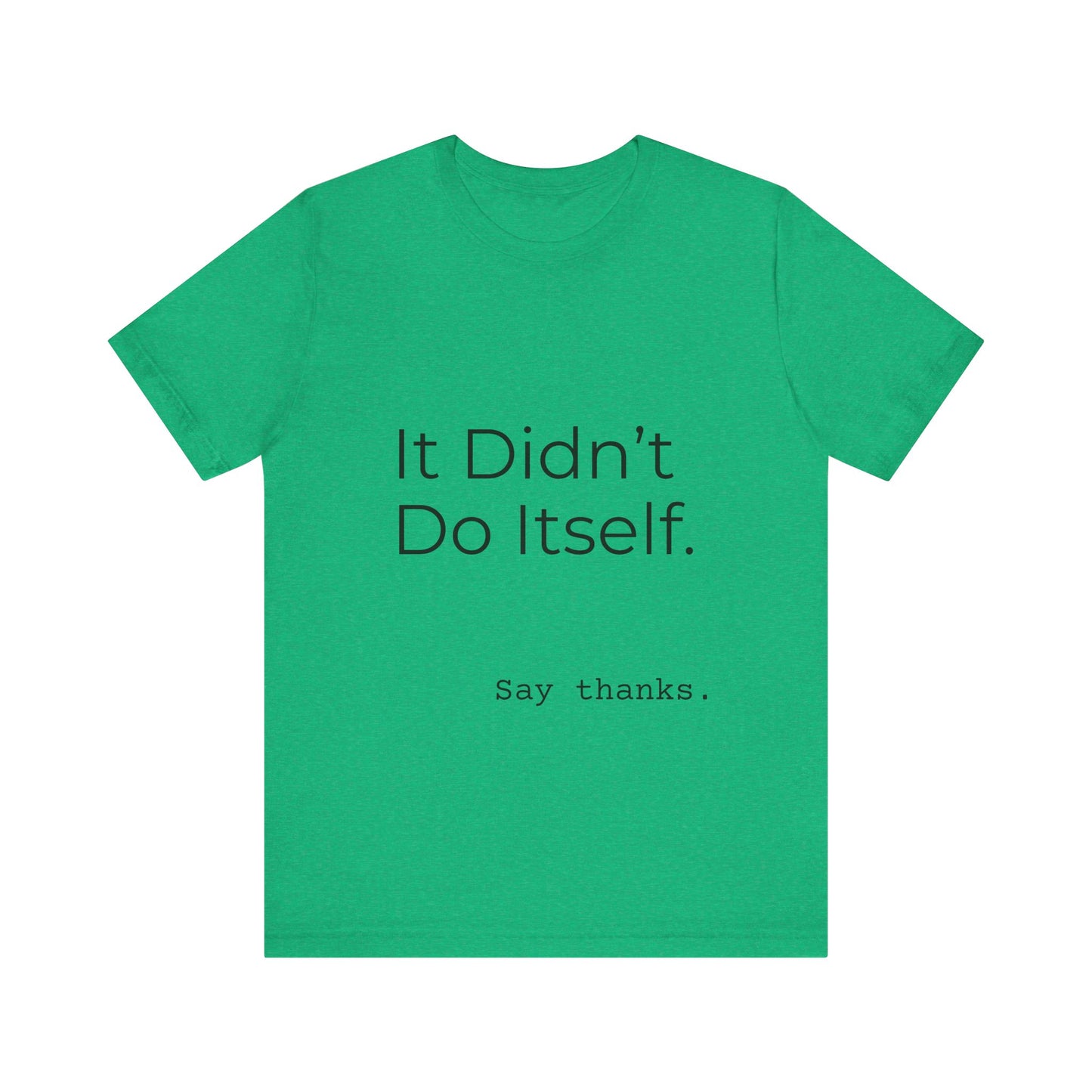 "It Didn't Do Itself" Funny Appreciation Shirt – Thank You Gift, Unisex Minimalist Tee for Mom, Dad, Roommate, Teacher