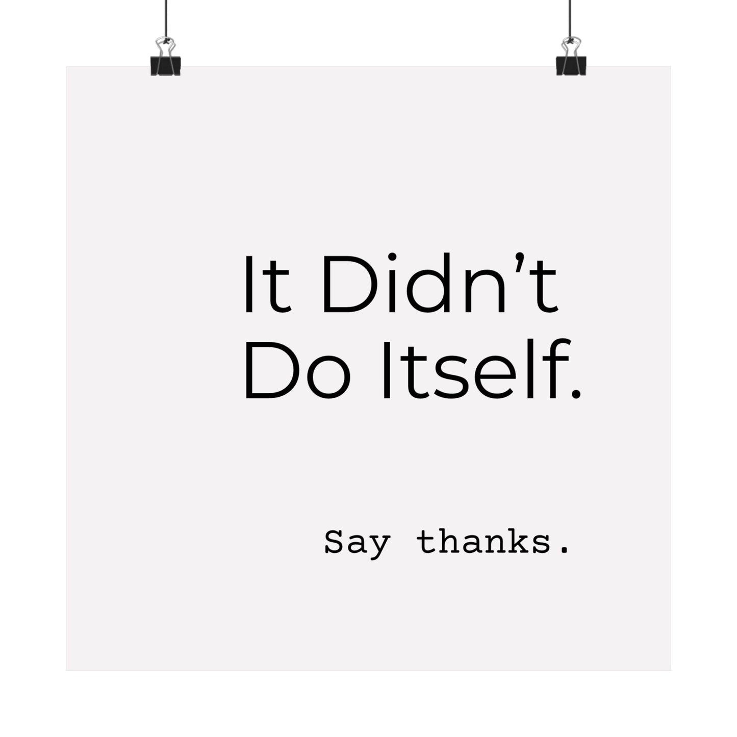 "It Didn’t Do Itself." Satin Posters, Motivational Wall Art, Office Decor, Inspirational Print, Home Gallery Decor, Unique Gift Idea, Minimalist Design
