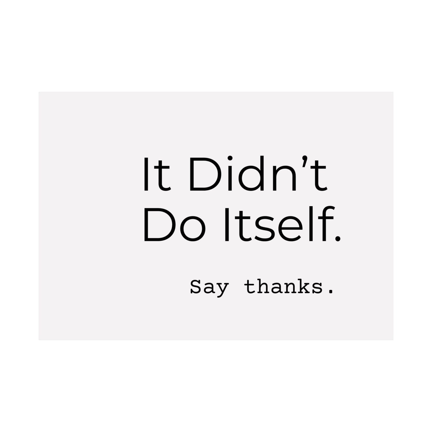 "It Didn’t Do Itself." Satin Posters, Motivational Wall Art, Office Decor, Inspirational Print, Home Gallery Decor, Unique Gift Idea, Minimalist Design