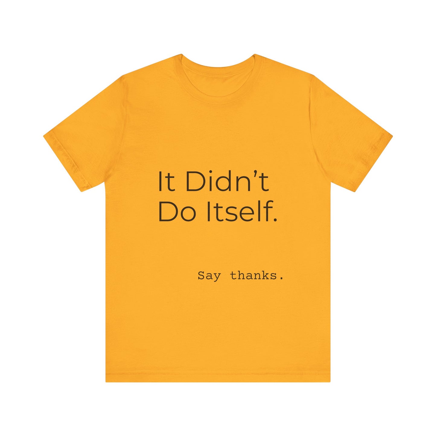 "It Didn't Do Itself" Funny Appreciation Shirt – Thank You Gift, Unisex Minimalist Tee for Mom, Dad, Roommate, Teacher