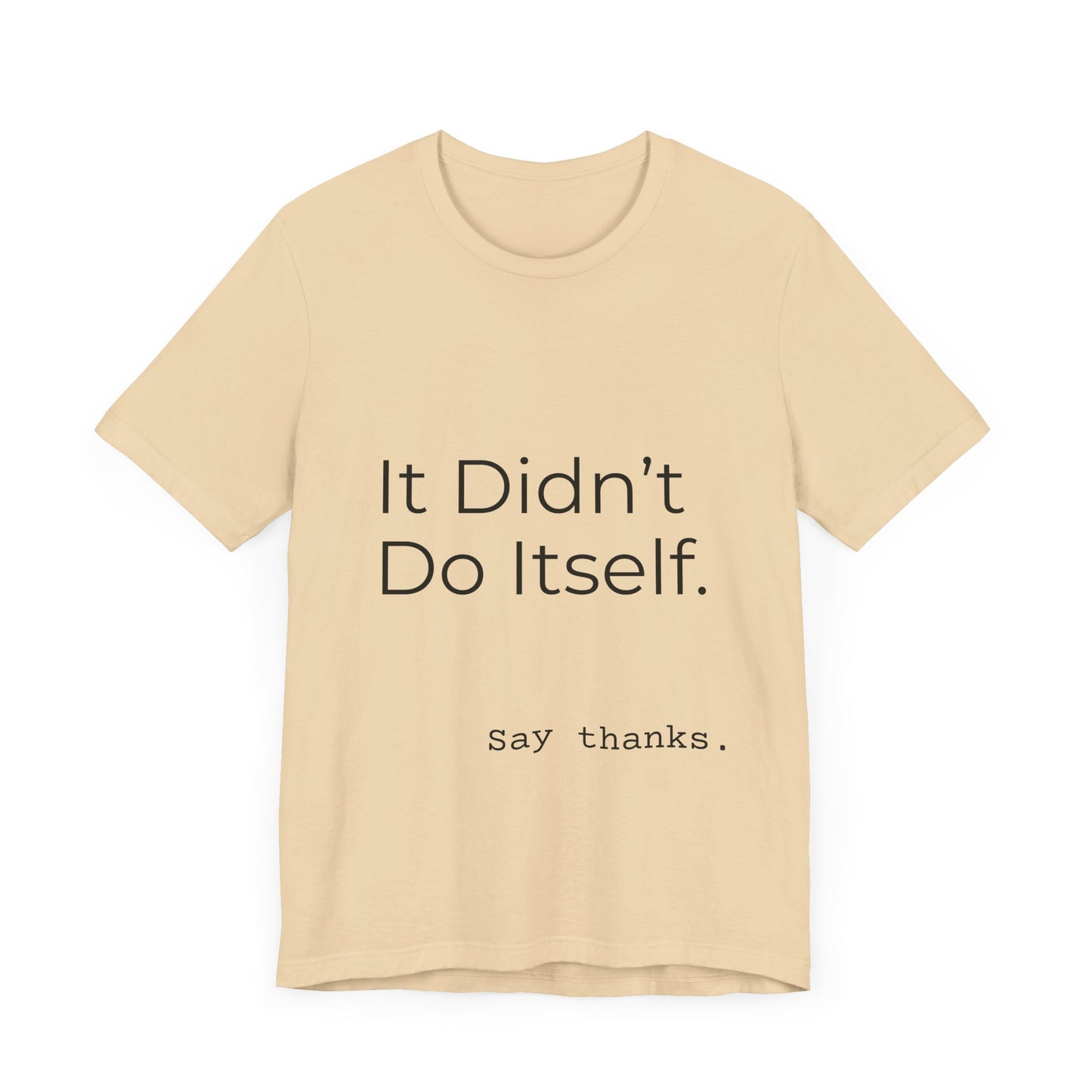 "It Didn't Do Itself" Funny Appreciation Shirt – Thank You Gift, Unisex Minimalist Tee for Mom, Dad, Roommate, Teacher