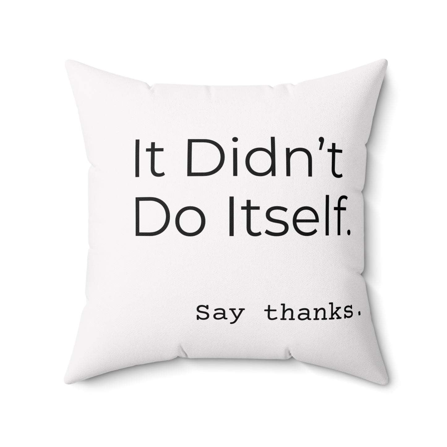 "It Didn’t Do Itself." Funny Quote Pillow, Decorative Throw Cushion, Home Decor, Gift for Friends, Unique Accent Pillow
