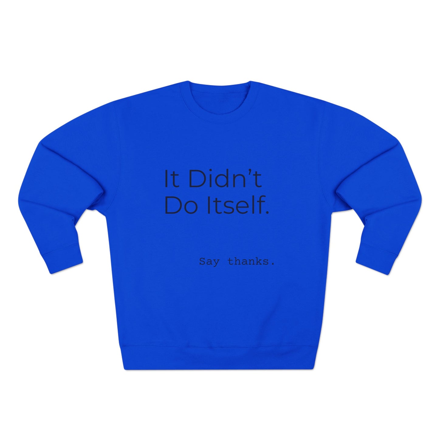 "It Didn't Do Itself" Cozy Gratitude Sweatshirt, Perfect for Gifting, Casual Wear, Say Thanks Sweatshirt, Unisex Crewneck, Appreciation Gift