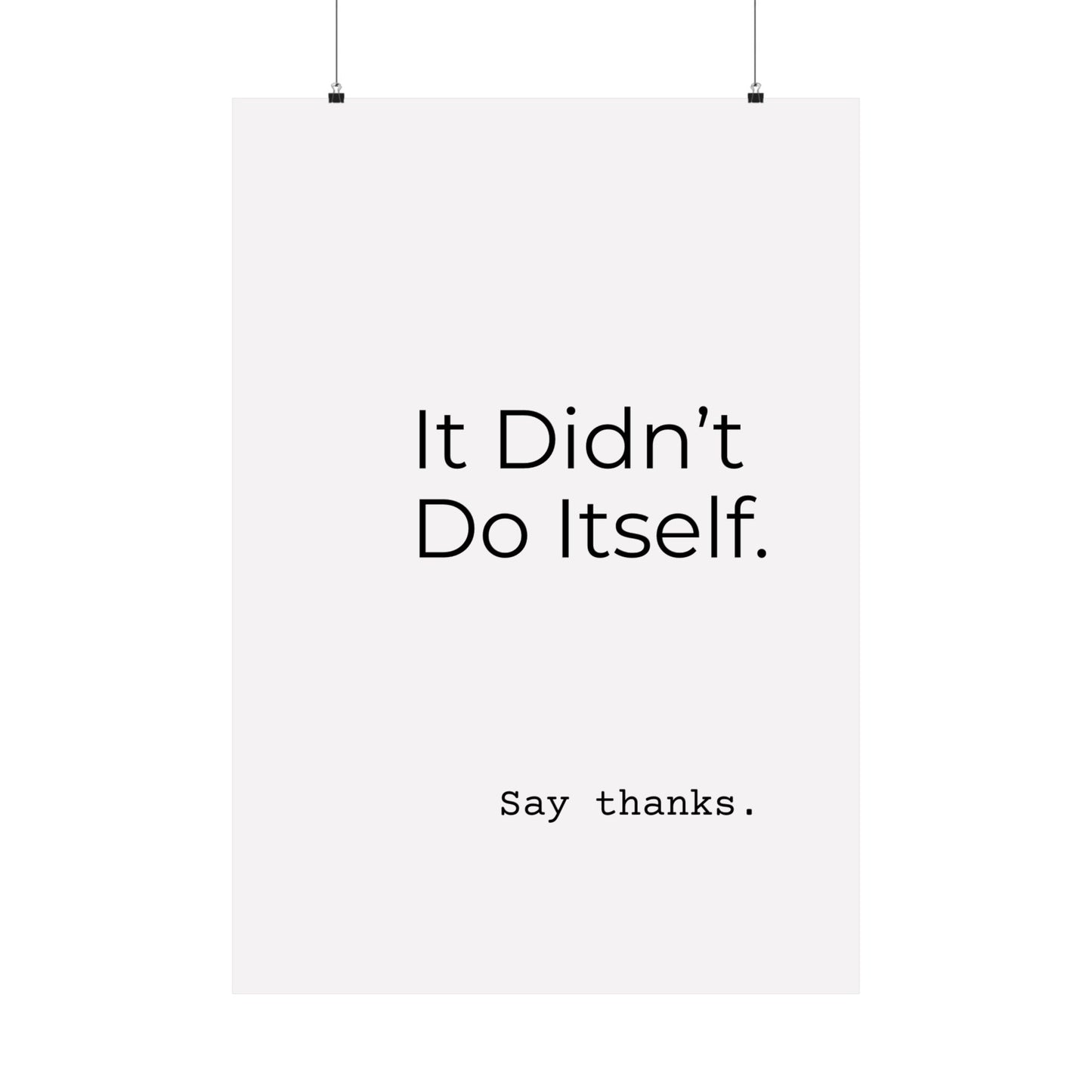 "It Didn’t Do Itself." Satin Posters, Motivational Wall Art, Office Decor, Inspirational Print, Home Gallery Decor, Unique Gift Idea, Minimalist Design
