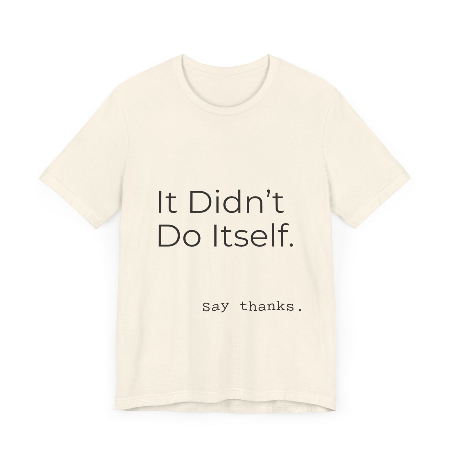 "It Didn't Do Itself" Funny Appreciation Shirt – Thank You Gift, Unisex Minimalist Tee for Mom, Dad, Roommate, Teacher