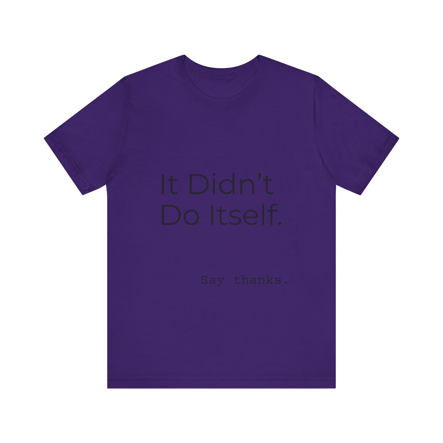 "It Didn't Do Itself" Funny Appreciation Shirt – Thank You Gift, Unisex Minimalist Tee for Mom, Dad, Roommate, Teacher