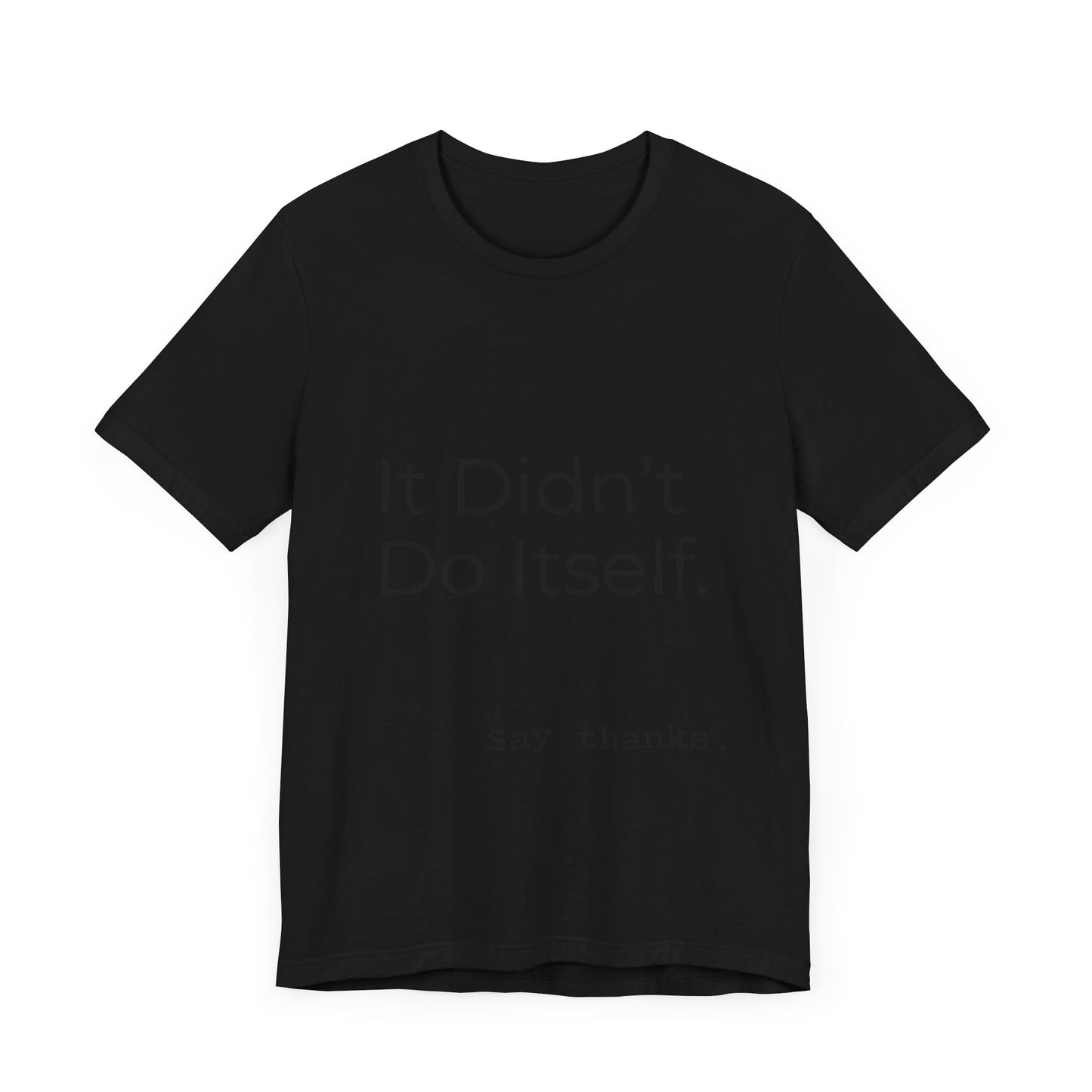 "It Didn't Do Itself" Funny Appreciation Shirt – Thank You Gift, Unisex Minimalist Tee for Mom, Dad, Roommate, Teacher