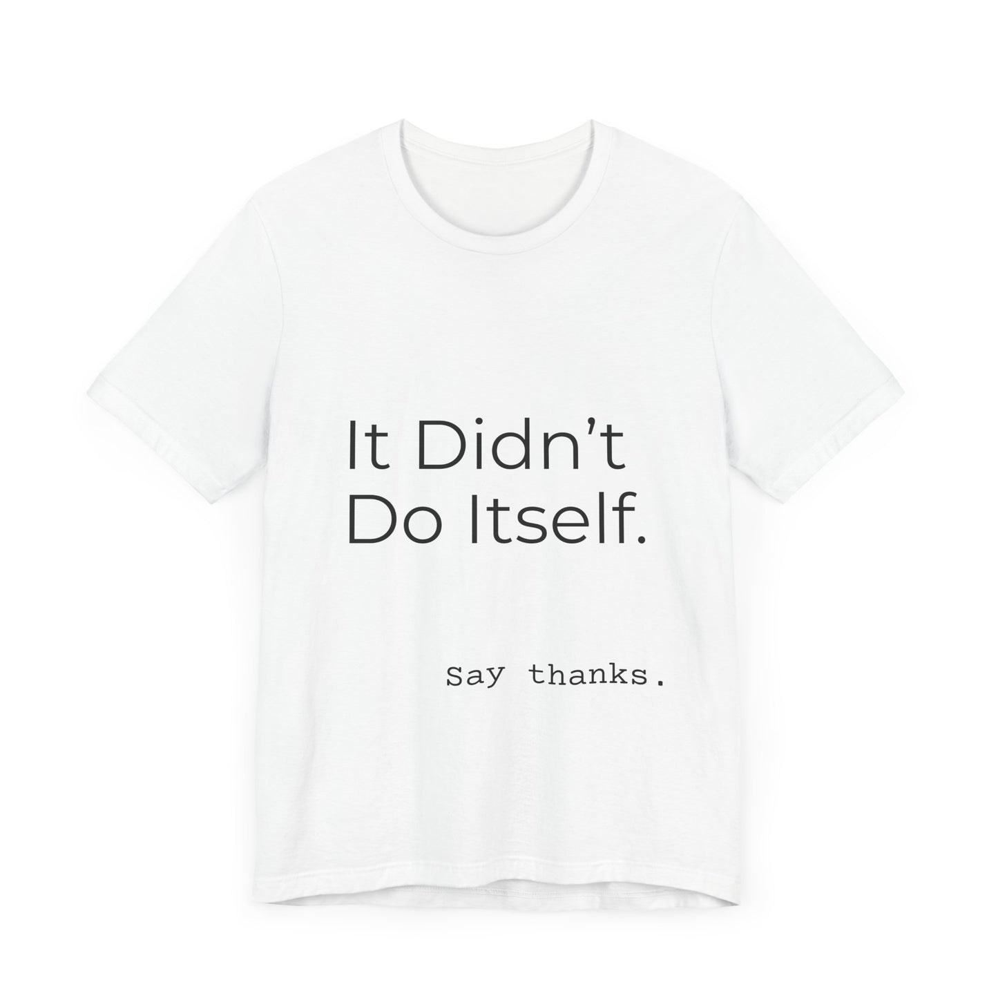 "It Didn't Do Itself" Funny Appreciation Shirt – Thank You Gift, Unisex Minimalist Tee for Mom, Dad, Roommate, Teacher