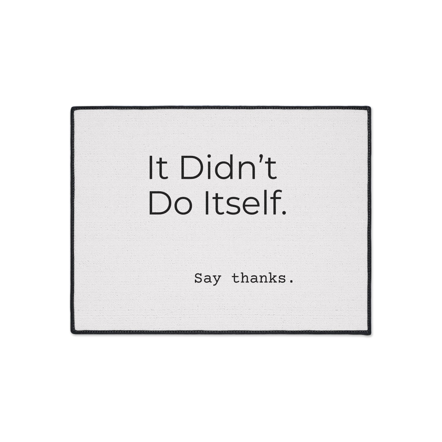 "It Didn’t Do Itself." Funny Heavy Duty Floor Mat, Home Decor, Kitchen Mat, Entryway Rug, Gift Idea