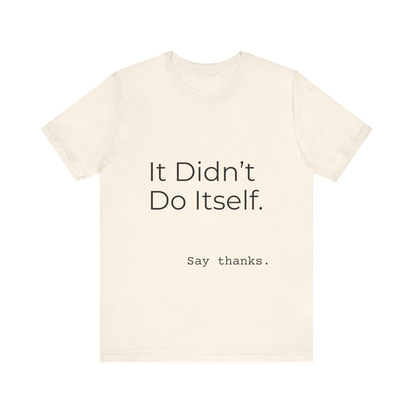 "It Didn't Do Itself" Funny Appreciation Shirt – Thank You Gift, Unisex Minimalist Tee for Mom, Dad, Roommate, Teacher