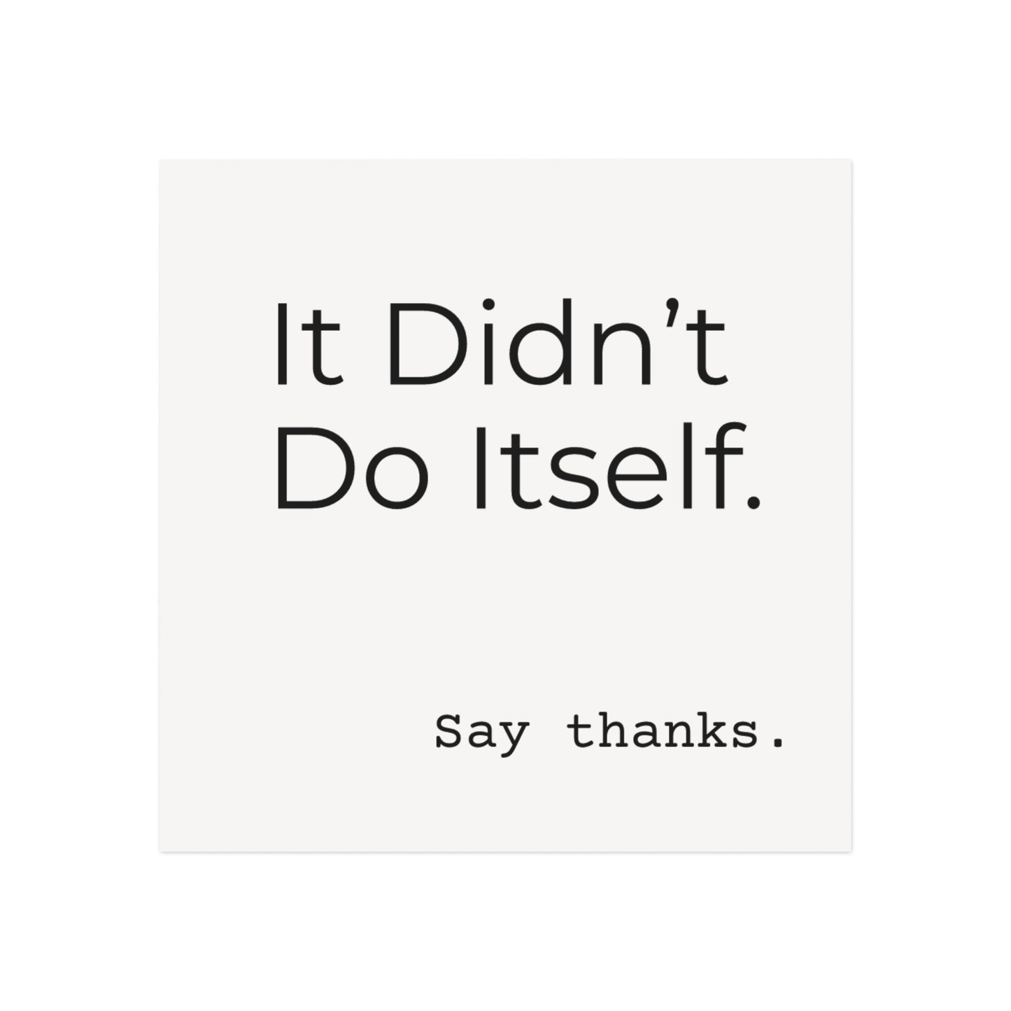 "It Didn’t Do Itself" Funny Gratitude Square Magnet - Say Thanks Gift, Office Decor, Humor Magnet, Thoughtful Present, Home Fridge Decor
