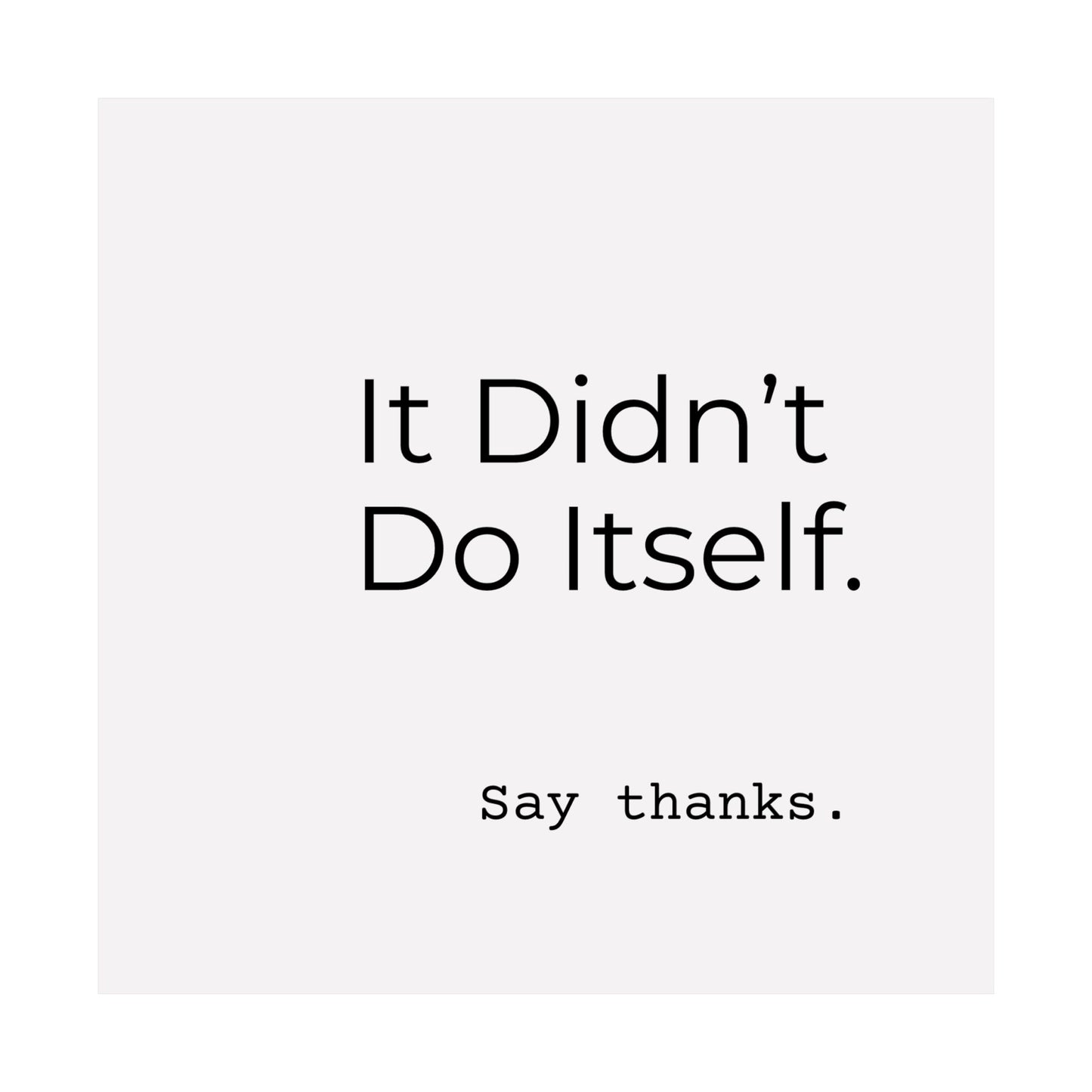 "It Didn’t Do Itself." Satin Posters, Motivational Wall Art, Office Decor, Inspirational Print, Home Gallery Decor, Unique Gift Idea, Minimalist Design