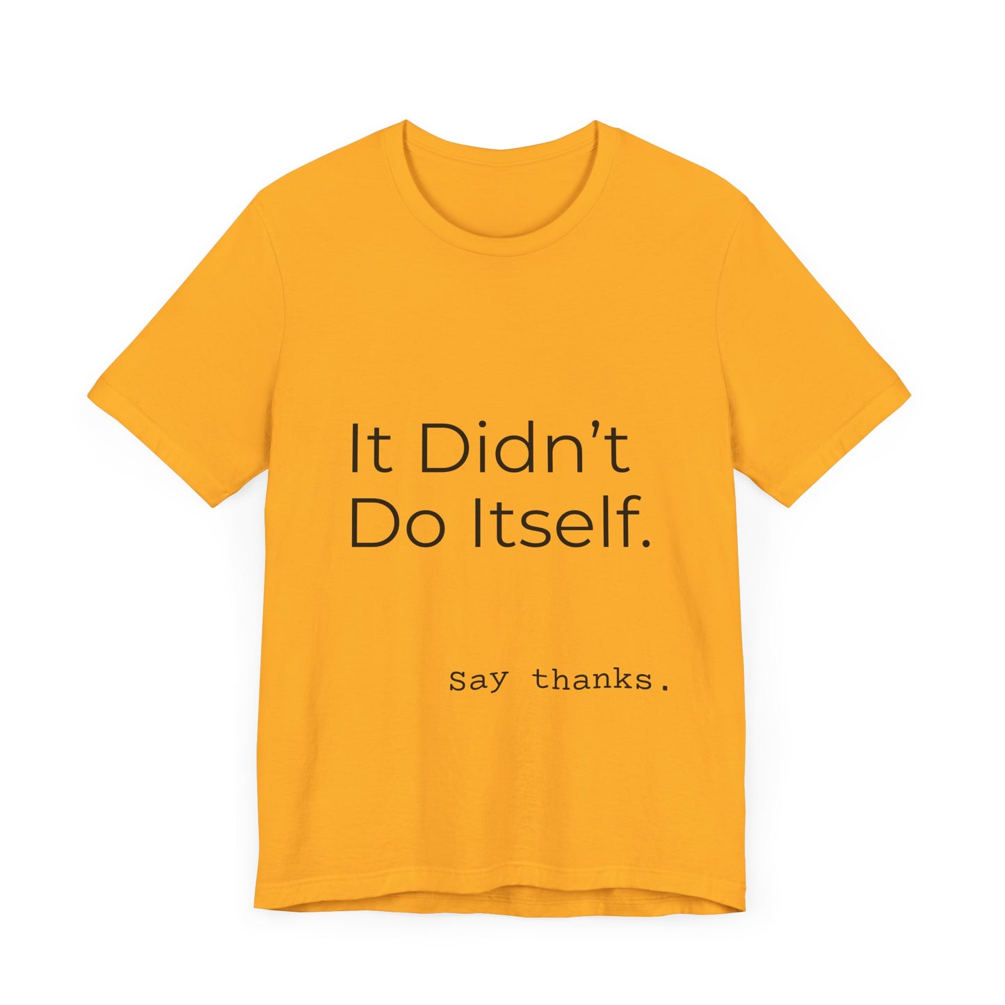 "It Didn't Do Itself" Funny Appreciation Shirt – Thank You Gift, Unisex Minimalist Tee for Mom, Dad, Roommate, Teacher