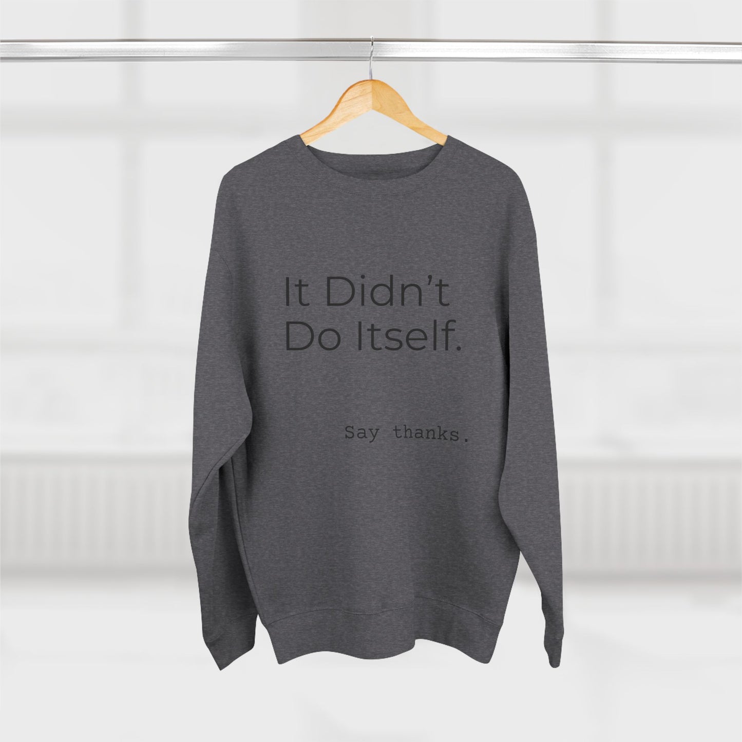"It Didn't Do Itself" Cozy Gratitude Sweatshirt, Perfect for Gifting, Casual Wear, Say Thanks Sweatshirt, Unisex Crewneck, Appreciation Gift
