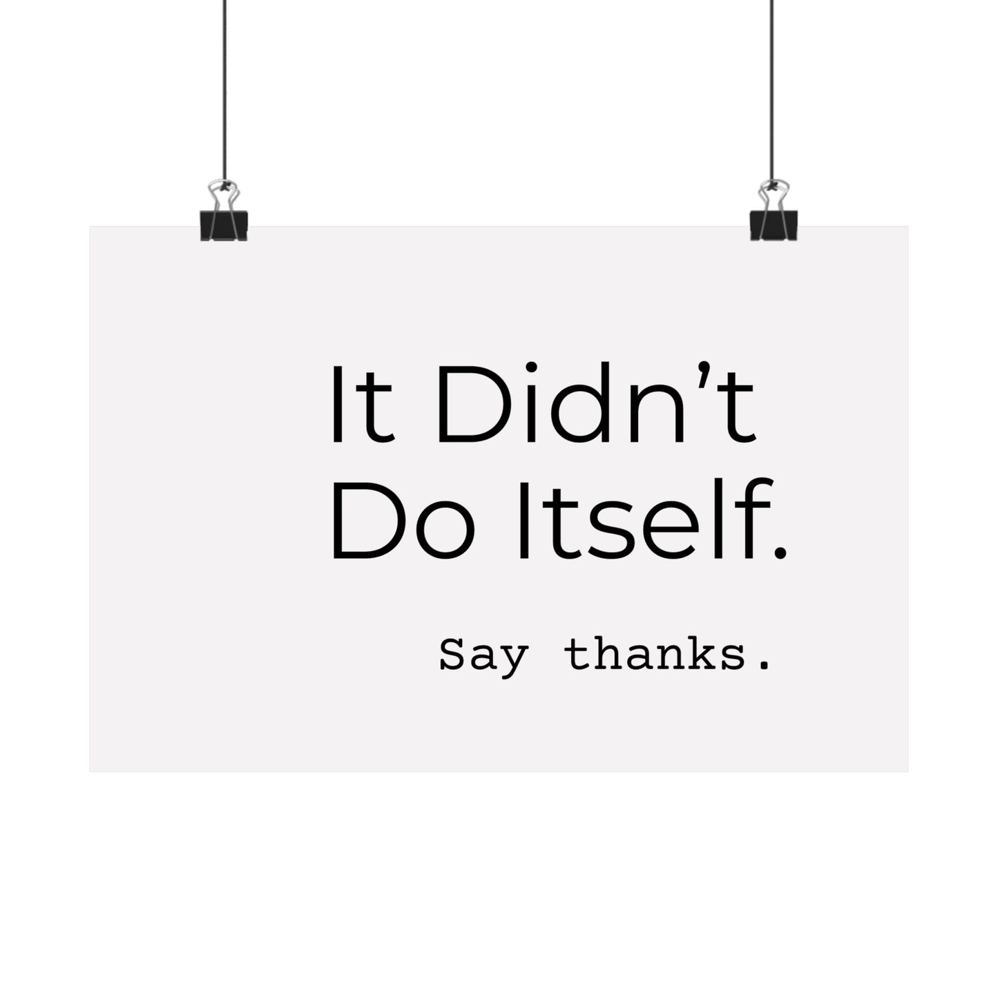 "It Didn’t Do Itself." Satin Posters, Motivational Wall Art, Office Decor, Inspirational Print, Home Gallery Decor, Unique Gift Idea, Minimalist Design