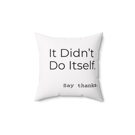 "It Didn’t Do Itself." Funny Quote Pillow, Decorative Throw Cushion, Home Decor, Gift for Friends, Unique Accent Pillow