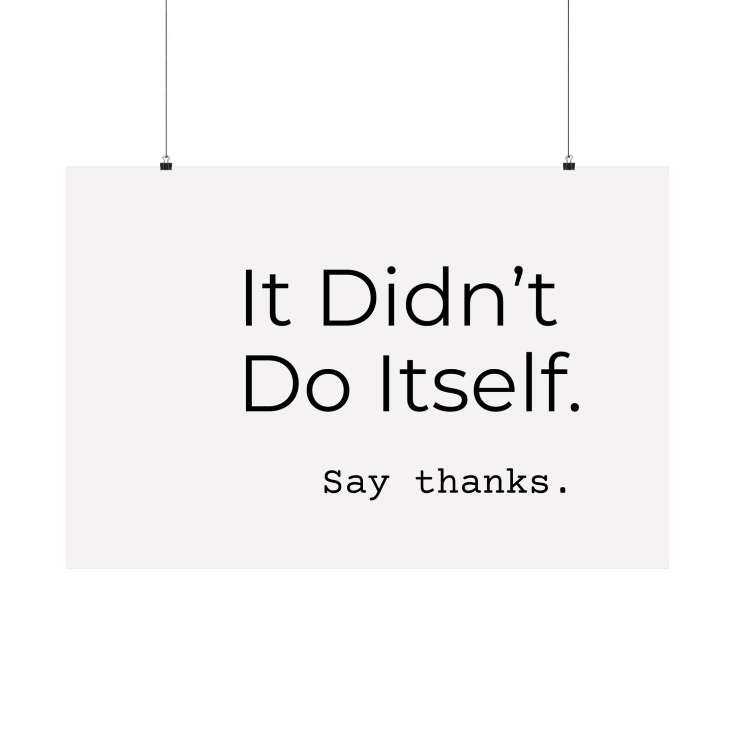 "It Didn’t Do Itself." Satin Posters, Motivational Wall Art, Office Decor, Inspirational Print, Home Gallery Decor, Unique Gift Idea, Minimalist Design