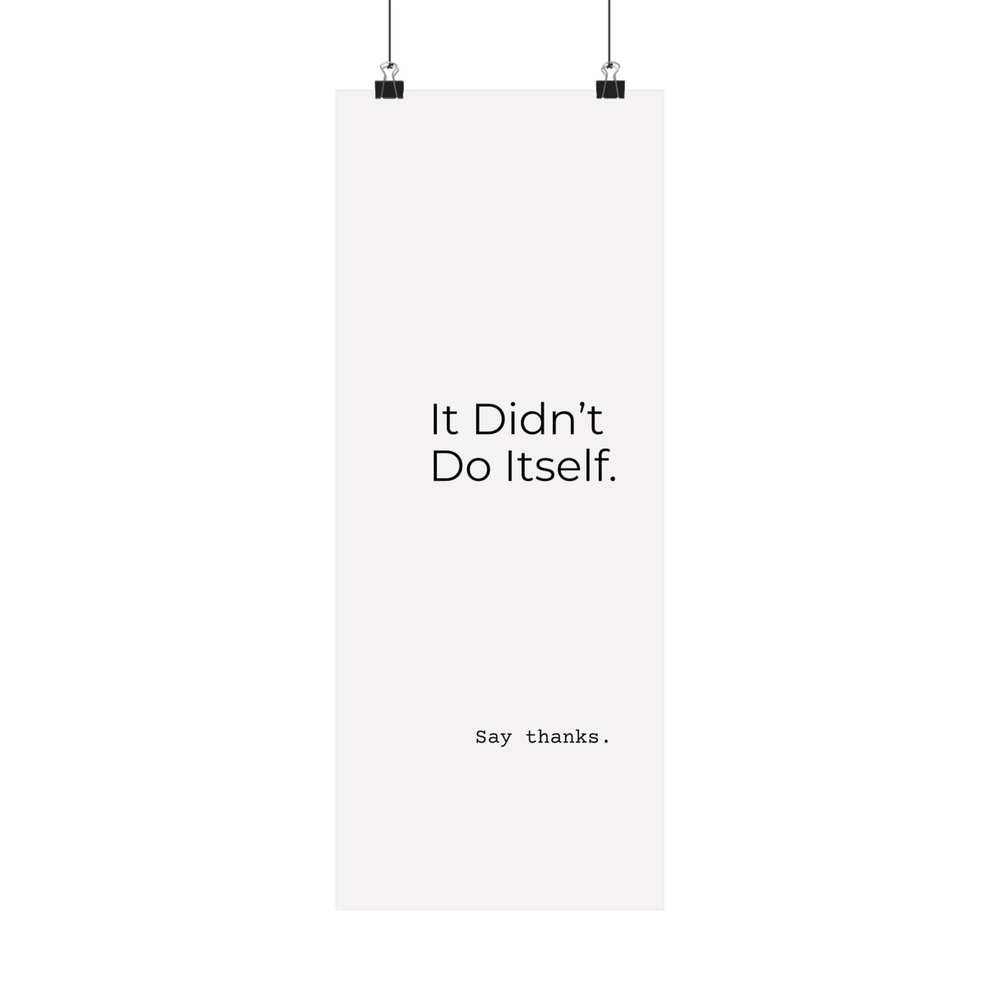 "It Didn’t Do Itself." Satin Posters, Motivational Wall Art, Office Decor, Inspirational Print, Home Gallery Decor, Unique Gift Idea, Minimalist Design