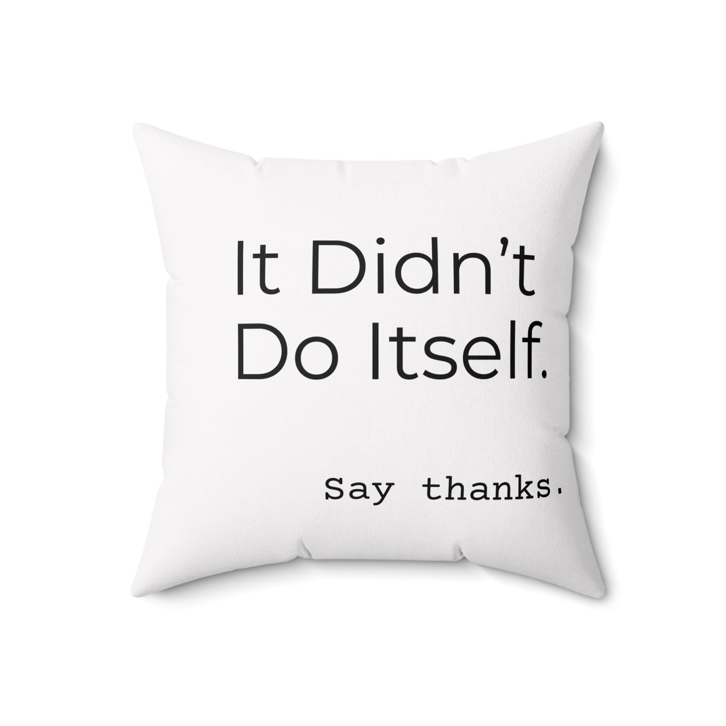 "It Didn’t Do Itself." Funny Quote Pillow, Decorative Throw Cushion, Home Decor, Gift for Friends, Unique Accent Pillow