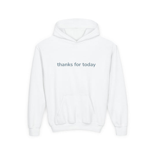 thanks for today Gratitude Hoodie for Youth, Cozy Sweatshirt, Inspirational Gift, Casual Wear, Thoughtful Apparel, Perfect for Everyday Use