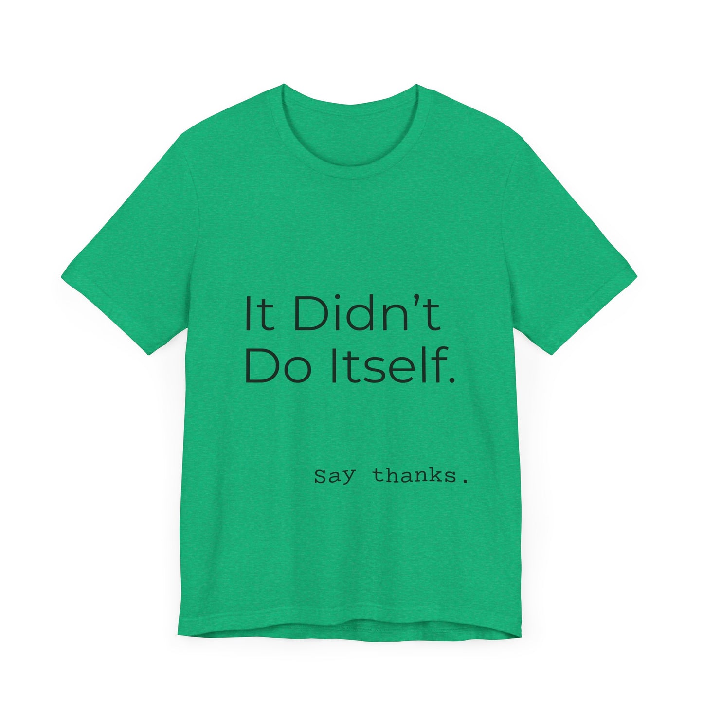 "It Didn't Do Itself" Funny Appreciation Shirt – Thank You Gift, Unisex Minimalist Tee for Mom, Dad, Roommate, Teacher