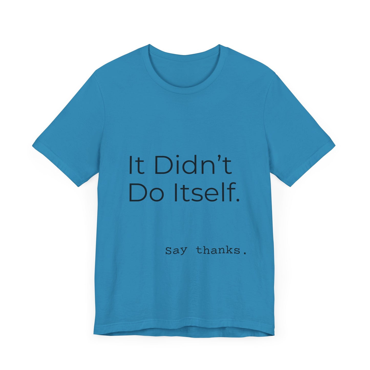 "It Didn't Do Itself" Funny Appreciation Shirt – Thank You Gift, Unisex Minimalist Tee for Mom, Dad, Roommate, Teacher
