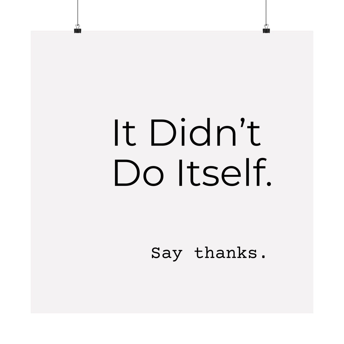 "It Didn’t Do Itself." Satin Posters, Motivational Wall Art, Office Decor, Inspirational Print, Home Gallery Decor, Unique Gift Idea, Minimalist Design