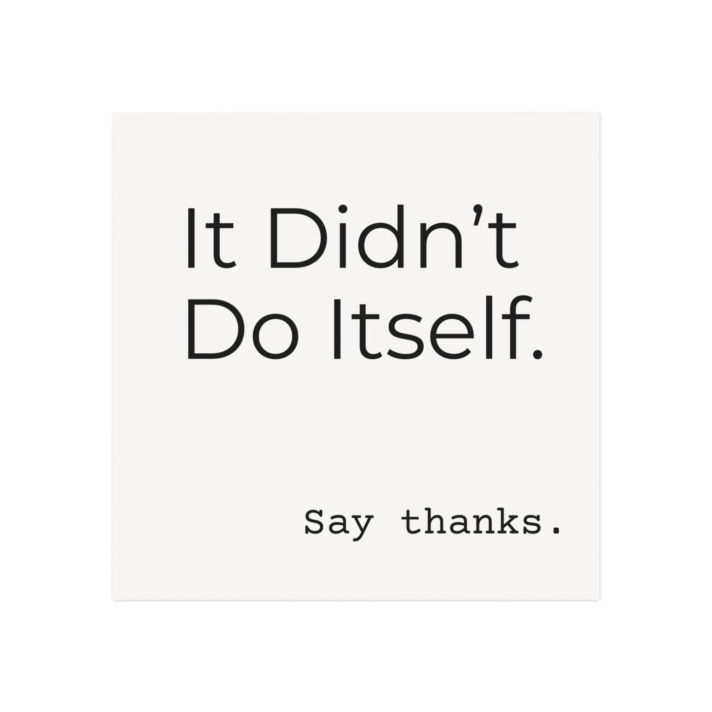"It Didn’t Do Itself" Funny Gratitude Square Magnet - Say Thanks Gift, Office Decor, Humor Magnet, Thoughtful Present, Home Fridge Decor