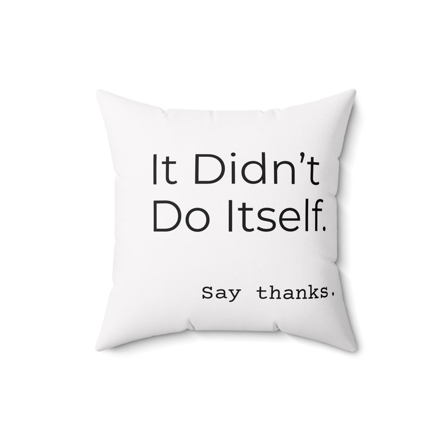 "It Didn’t Do Itself." Funny Quote Pillow, Decorative Throw Cushion, Home Decor, Gift for Friends, Unique Accent Pillow
