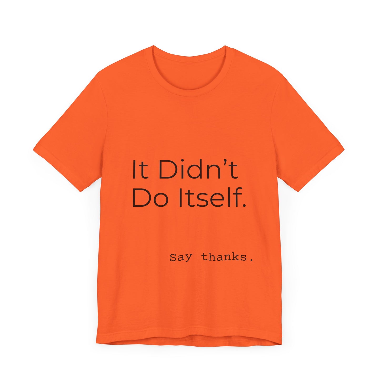 "It Didn't Do Itself" Funny Appreciation Shirt – Thank You Gift, Unisex Minimalist Tee for Mom, Dad, Roommate, Teacher
