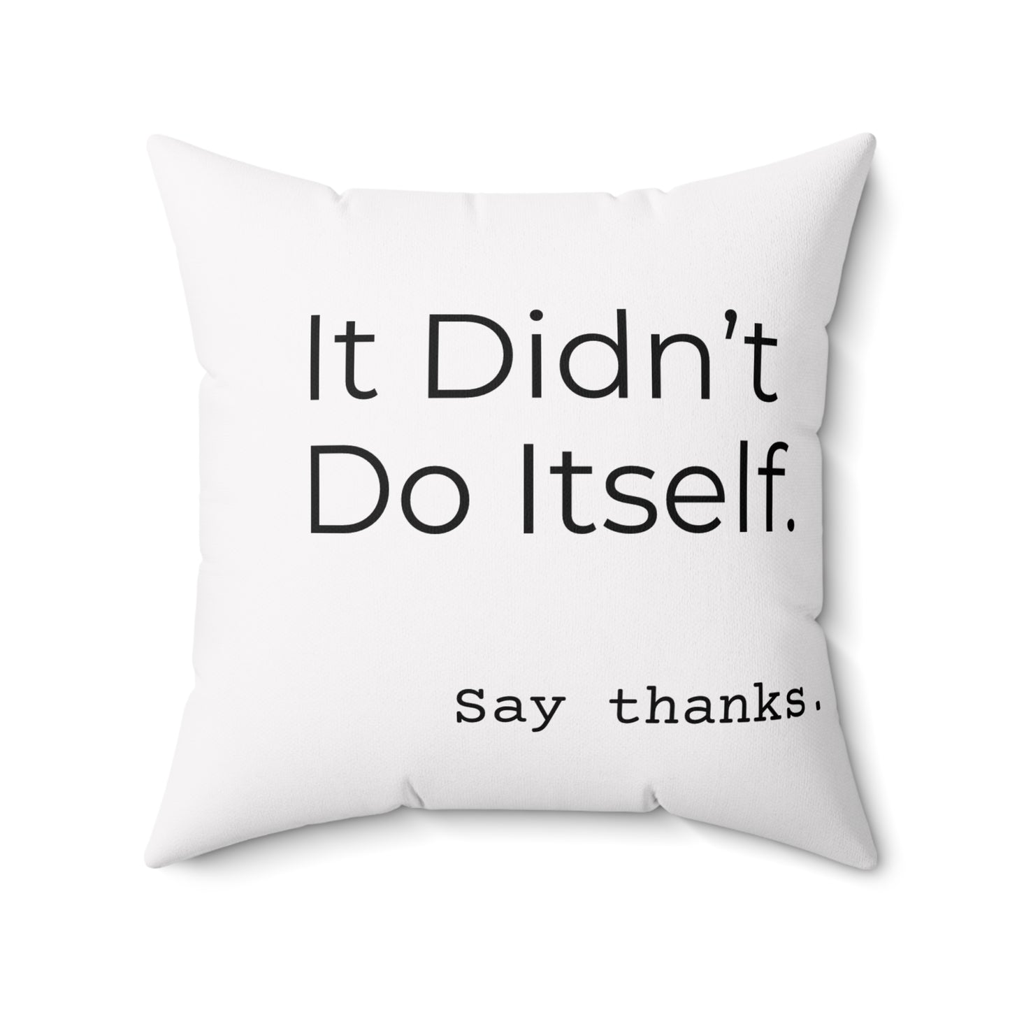 "It Didn’t Do Itself." Funny Quote Pillow, Decorative Throw Cushion, Home Decor, Gift for Friends, Unique Accent Pillow