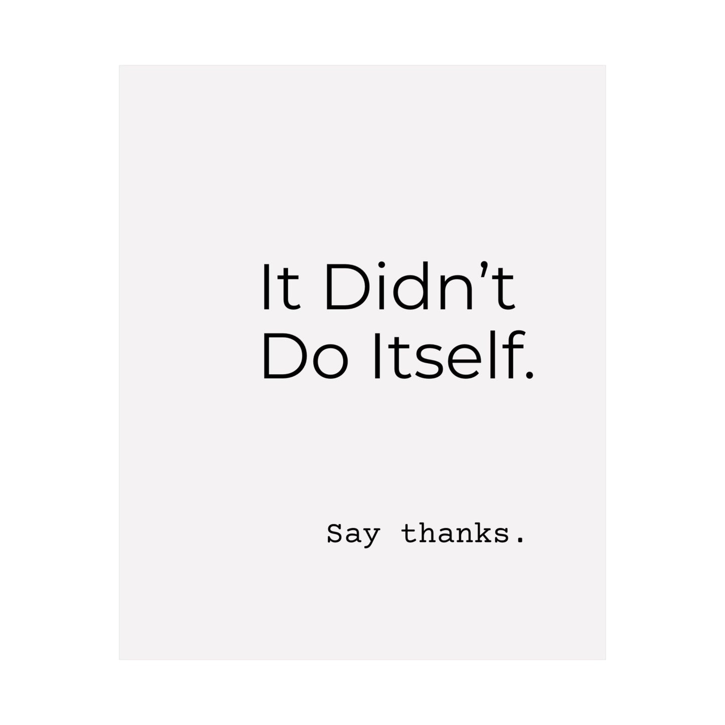 "It Didn’t Do Itself." Satin Posters, Motivational Wall Art, Office Decor, Inspirational Print, Home Gallery Decor, Unique Gift Idea, Minimalist Design