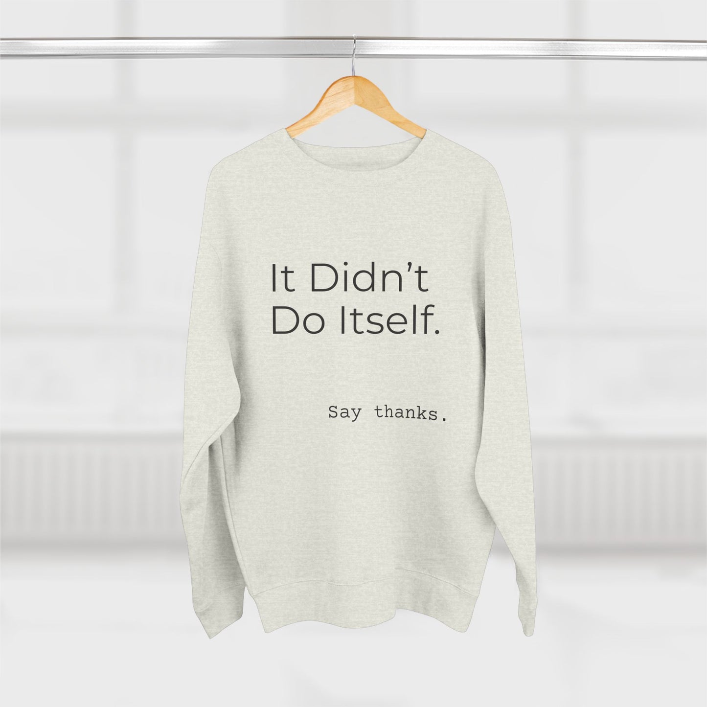"It Didn't Do Itself" Cozy Gratitude Sweatshirt, Perfect for Gifting, Casual Wear, Say Thanks Sweatshirt, Unisex Crewneck, Appreciation Gift