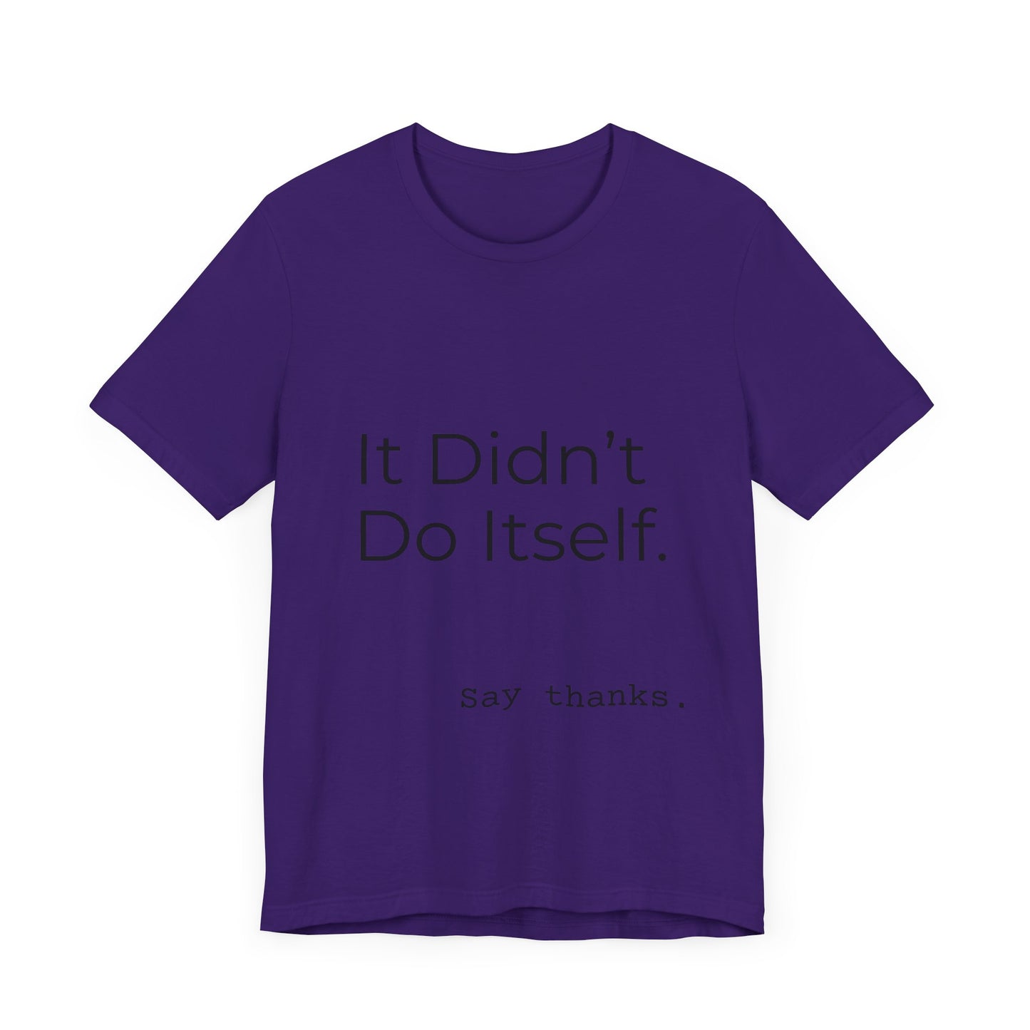 "It Didn't Do Itself" Funny Appreciation Shirt – Thank You Gift, Unisex Minimalist Tee for Mom, Dad, Roommate, Teacher
