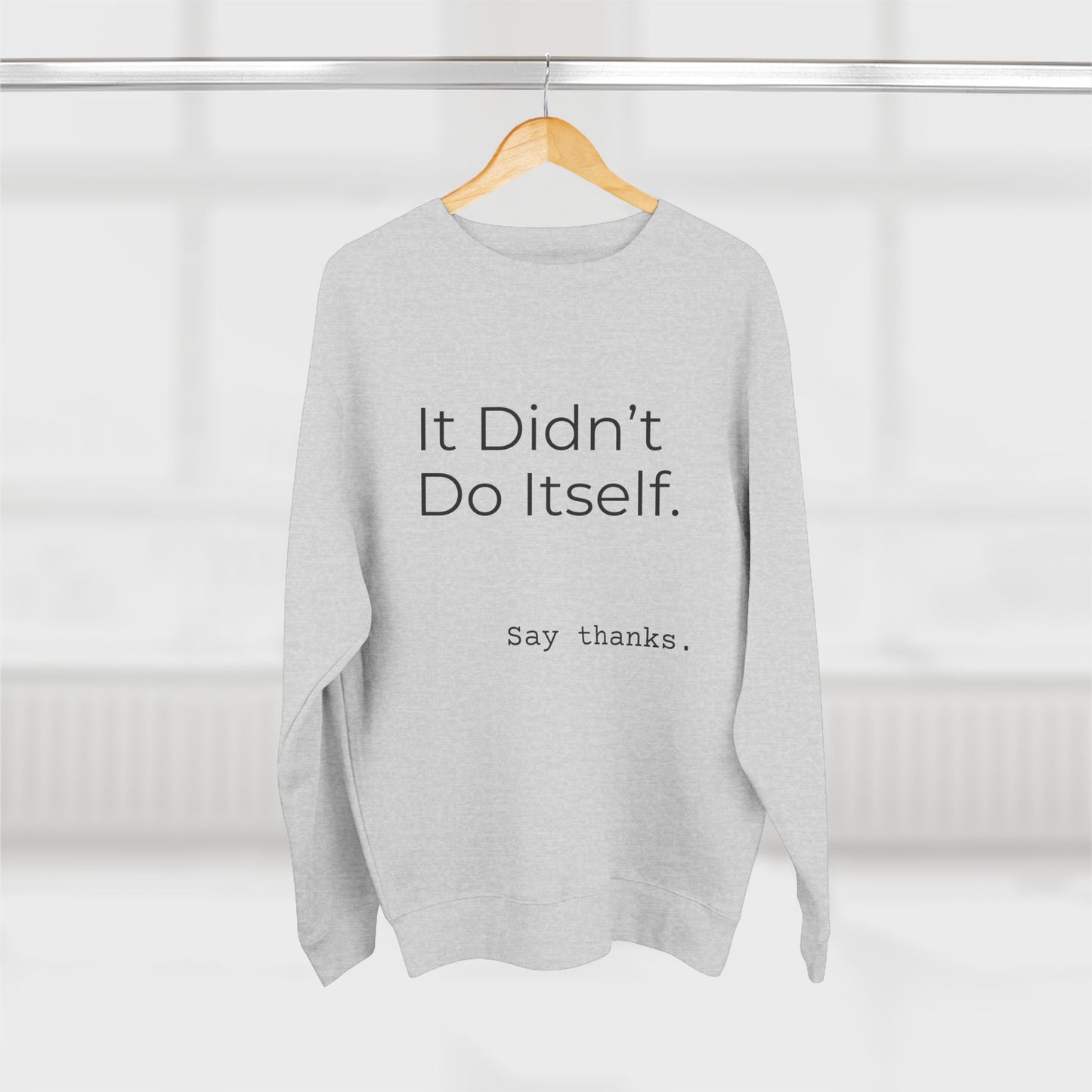 "It Didn't Do Itself" Cozy Gratitude Sweatshirt, Perfect for Gifting, Casual Wear, Say Thanks Sweatshirt, Unisex Crewneck, Appreciation Gift