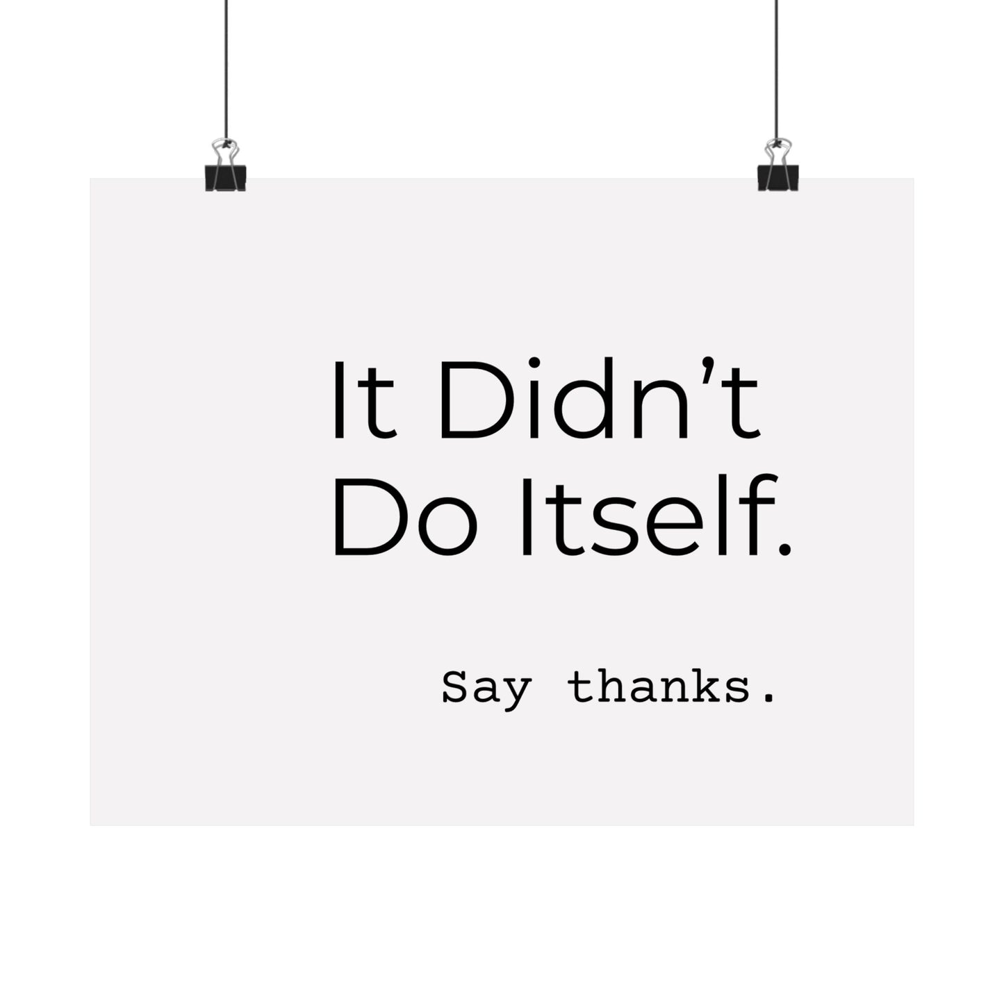 "It Didn’t Do Itself." Satin Posters, Motivational Wall Art, Office Decor, Inspirational Print, Home Gallery Decor, Unique Gift Idea, Minimalist Design