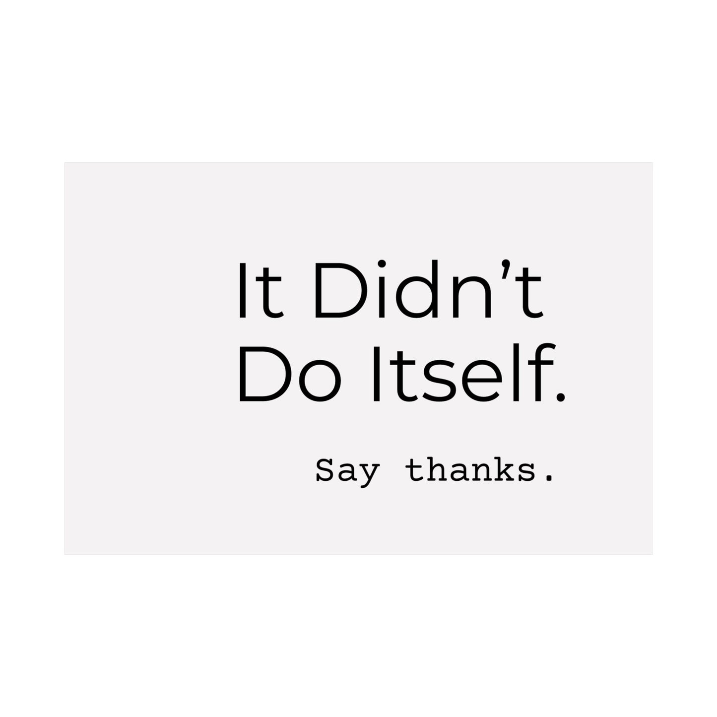 "It Didn’t Do Itself." Satin Posters, Motivational Wall Art, Office Decor, Inspirational Print, Home Gallery Decor, Unique Gift Idea, Minimalist Design