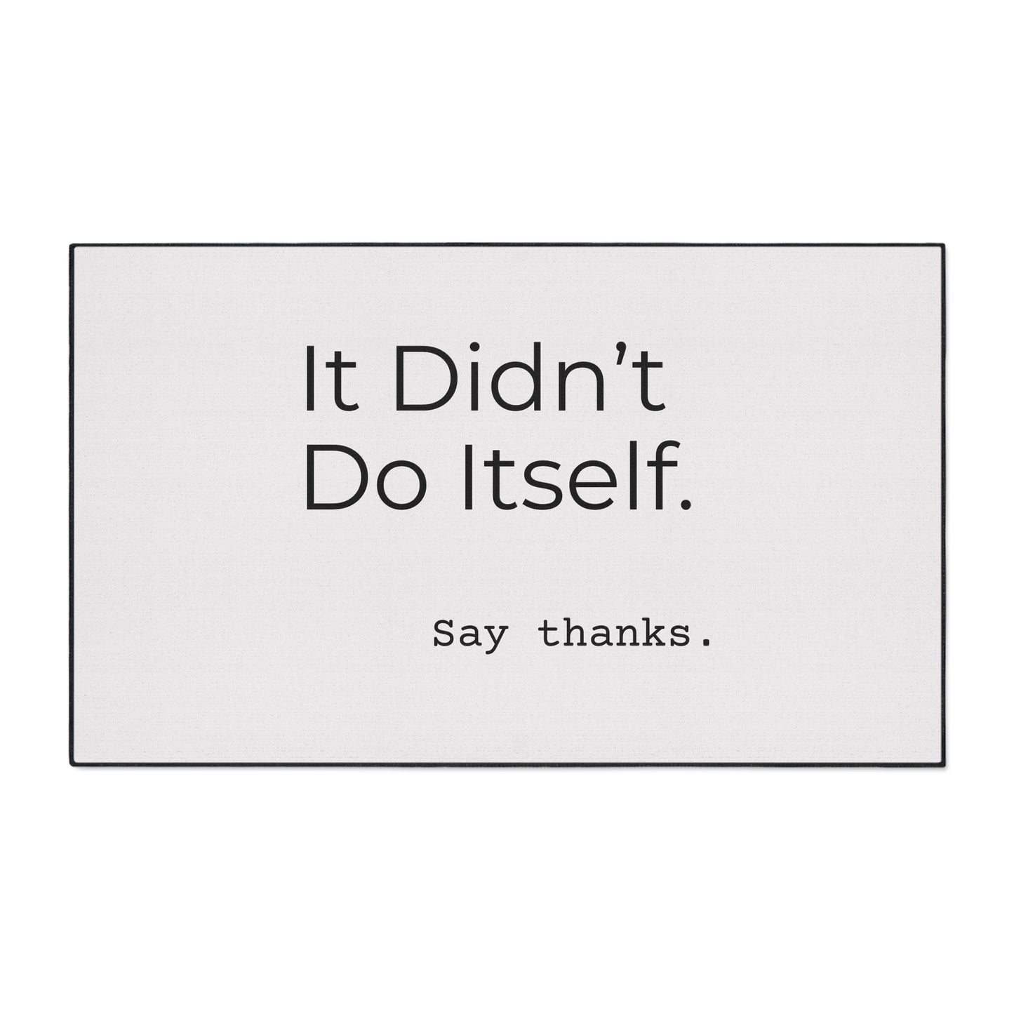 "It Didn’t Do Itself." Funny Heavy Duty Floor Mat, Home Decor, Kitchen Mat, Entryway Rug, Gift Idea