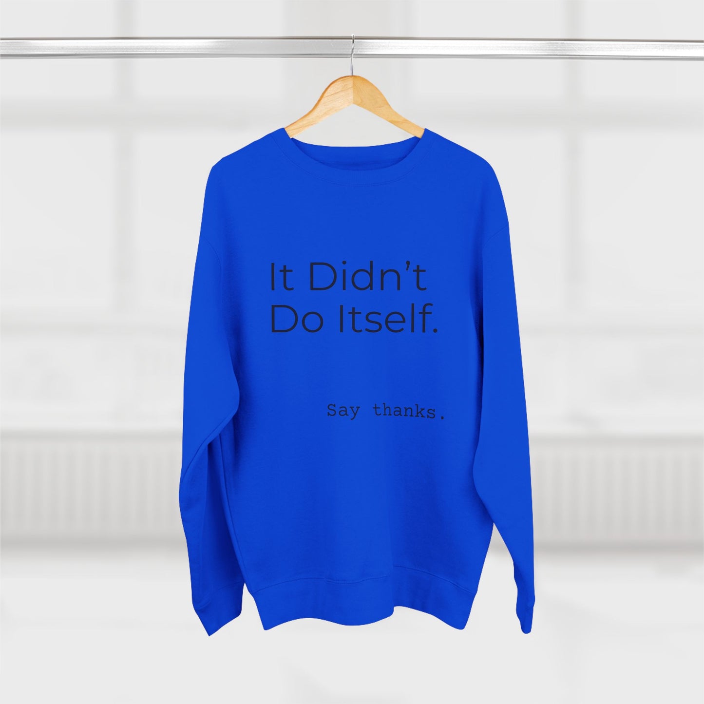 "It Didn't Do Itself" Cozy Gratitude Sweatshirt, Perfect for Gifting, Casual Wear, Say Thanks Sweatshirt, Unisex Crewneck, Appreciation Gift