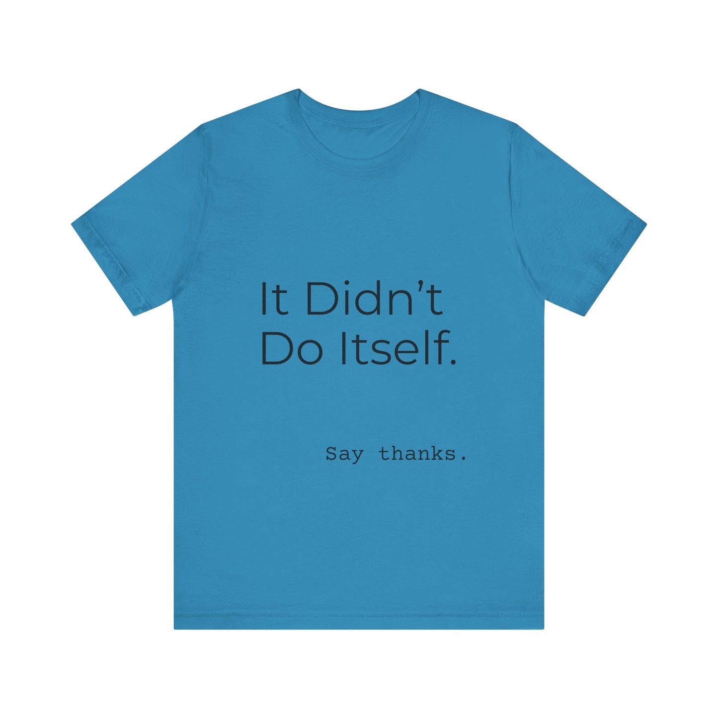 "It Didn't Do Itself" Funny Appreciation Shirt – Thank You Gift, Unisex Minimalist Tee for Mom, Dad, Roommate, Teacher