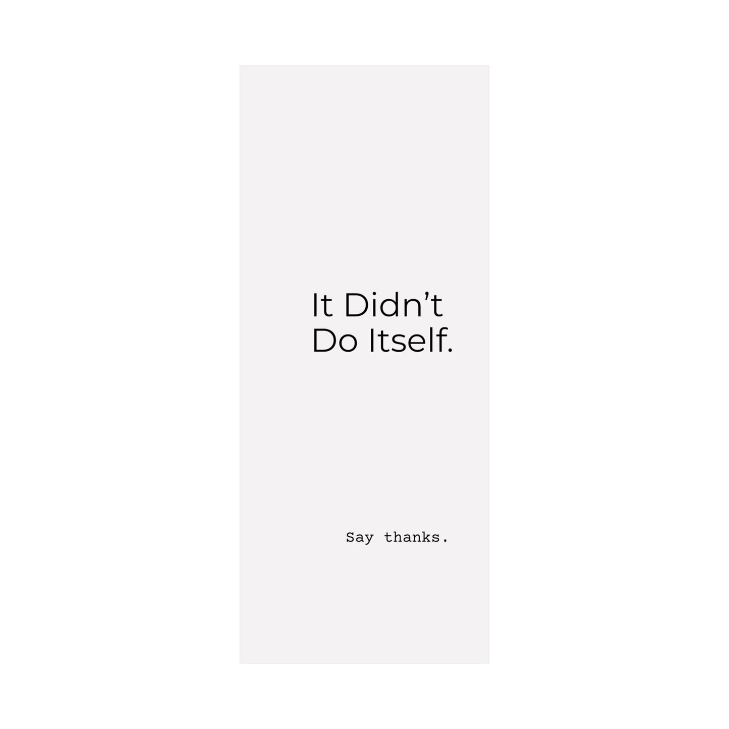 "It Didn’t Do Itself." Satin Posters, Motivational Wall Art, Office Decor, Inspirational Print, Home Gallery Decor, Unique Gift Idea, Minimalist Design