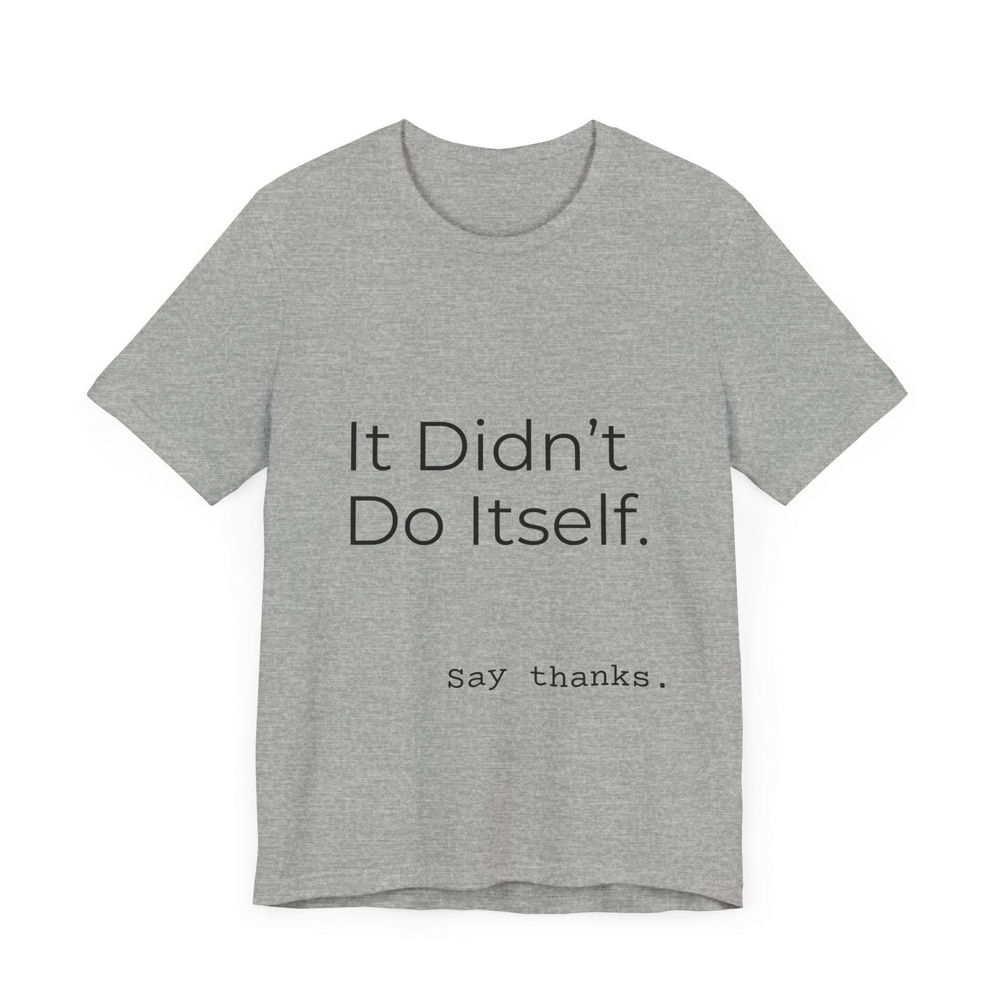 "It Didn't Do Itself" Funny Appreciation Shirt – Thank You Gift, Unisex Minimalist Tee for Mom, Dad, Roommate, Teacher