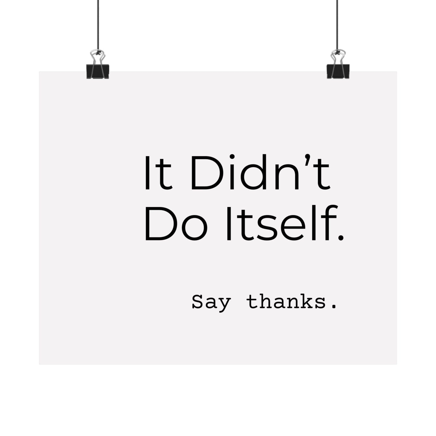 "It Didn’t Do Itself." Satin Posters, Motivational Wall Art, Office Decor, Inspirational Print, Home Gallery Decor, Unique Gift Idea, Minimalist Design