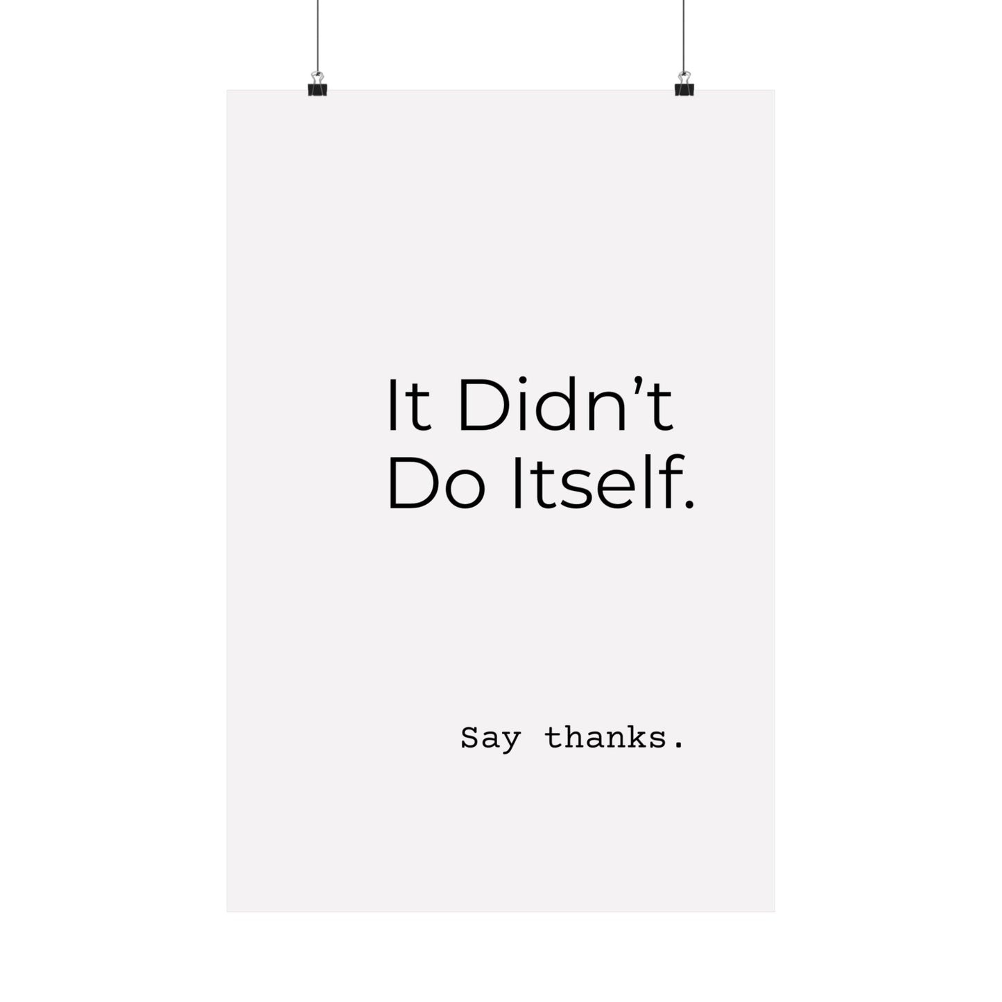 "It Didn’t Do Itself." Satin Posters, Motivational Wall Art, Office Decor, Inspirational Print, Home Gallery Decor, Unique Gift Idea, Minimalist Design